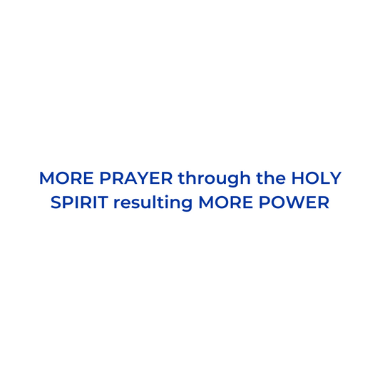 More Prayer Through The Holy Spirit Resulting More Power