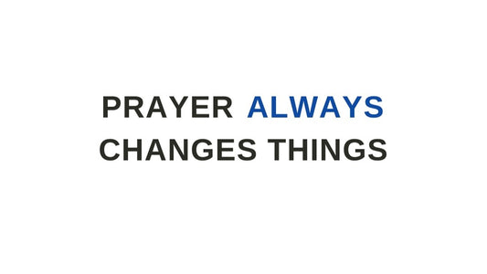 Prayer Always Changes Things | PRAYRIOR™
