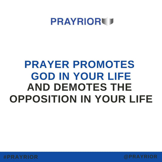 Prayer Promotes God In Your Life | PRAYRIOR™